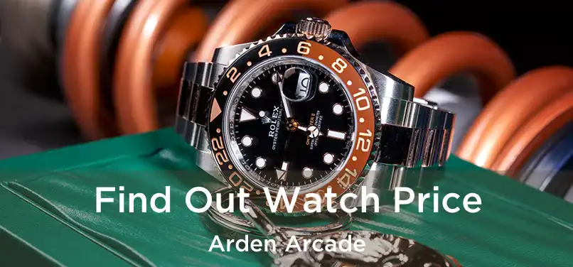  Find Out Watch Price Arden Arcade
