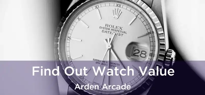  Find Out Watch Value Arden Arcade