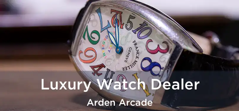  Luxury Watch Dealer Arden Arcade