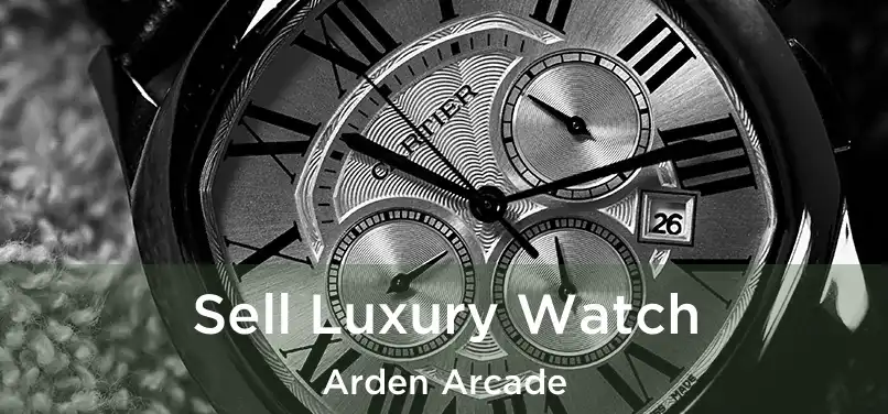 Sell Luxury Watch Arden Arcade