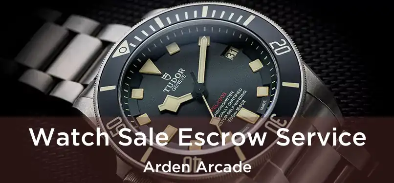  Watch Sale Escrow Service Arden Arcade